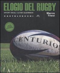 Elogio del rugby. Sport degli ultimi guerrieri di Marco Tilesi, Manfredi Maria Giffone edito da Castelvecchi
