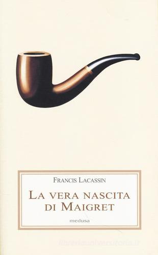 La vera nascita di Maigret di Francis Lacassin edito da Medusa Edizioni
