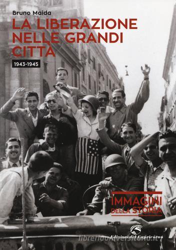 La liberazione nelle grandi città (1943-1945) di Bruno Maida edito da Edizioni del Capricorno