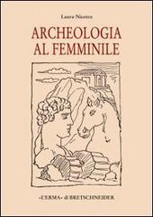 Archeologia al femminile. Il cammino delle donne nella disciplina archeologica attraverso le figure di otto archeologhe classiche vissute dalla metà dell'Ottocento.. di Laura Nicotra edito da L'Erma di Bretschneider