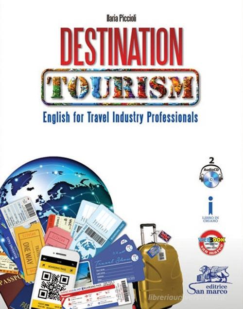 Destination tourism. English for travel industry professionals. Per gli Ist. professionali. Con 2 CD Audio di Ilaria Piccioli edito da Editrice San Marco