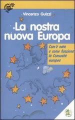 La nostra nuova Europa. Com'è nata e come funziona la Comunità europea di Vincenzo Guizzi edito da L'Isola dei Ragazzi