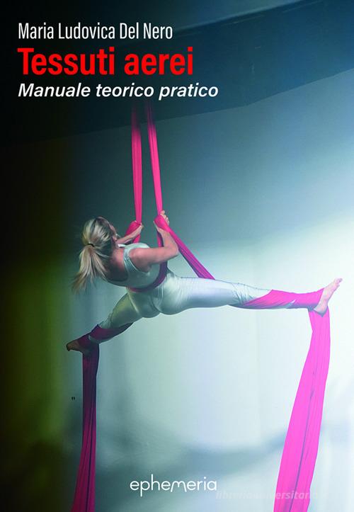 Tessuti aerei. Manuale teorico pratico di Maria Ludovica Del Nero edito da Ephemeria