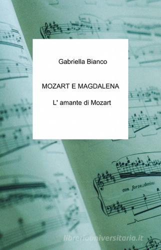 Mozart e Magdalena di Gabriella Bianco edito da ilmiolibro self publishing