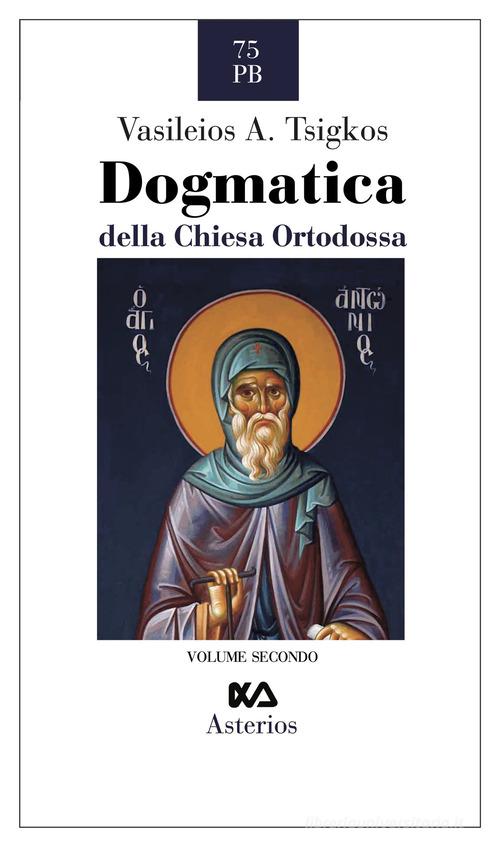Dogmatica della chiesa ortodossa vol.2 di Vasileios A. Tsigkos edito da Asterios