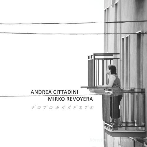 Fotografite. Andrea Cittadini, Mirko Revoyera di Mirko Revoyera, Alessia Vergari edito da ADD - ART