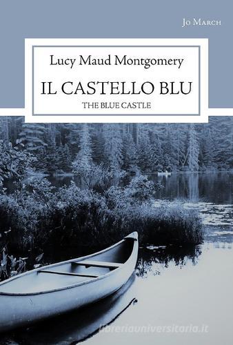 Il castello blu. The blue castle di Lucy Maud Montgomery edito da Jo March
