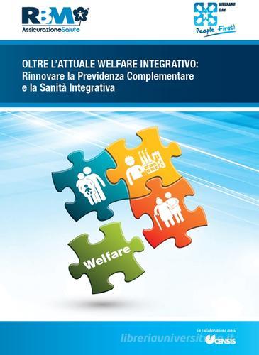 Oltre l'attuale welfare integrativo. Rinnovare la previdenza complementare e la sanità integrativa edito da RBM Salute