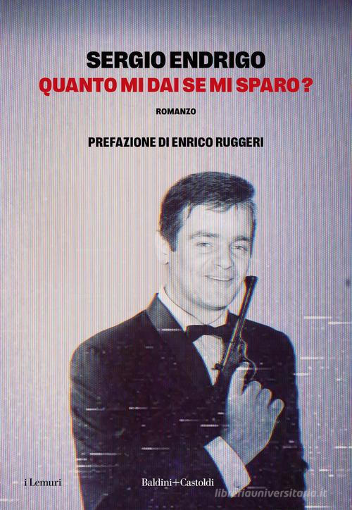 Libro Quanto mi dai se mi sparo? di Sergio Endrigo I lemuri di Baldini + Castoldi