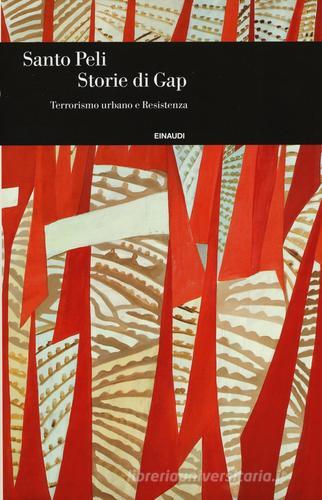 Storie di Gap. Terrorismo urbano e Resistenza di Santo Peli edito da Einaudi