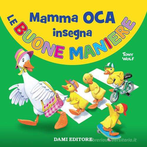 Mamma Oca insegna le buone maniere di Silvia D'Achille, Tony Wolf edito da Dami Editore