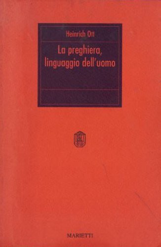 La preghiera, linguaggio dell'uomo di Heinrich Ott edito da Marietti