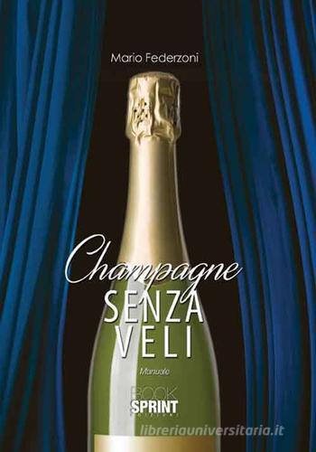 Champagne senza veli. Manuale di Mario Federzoni edito da Booksprint