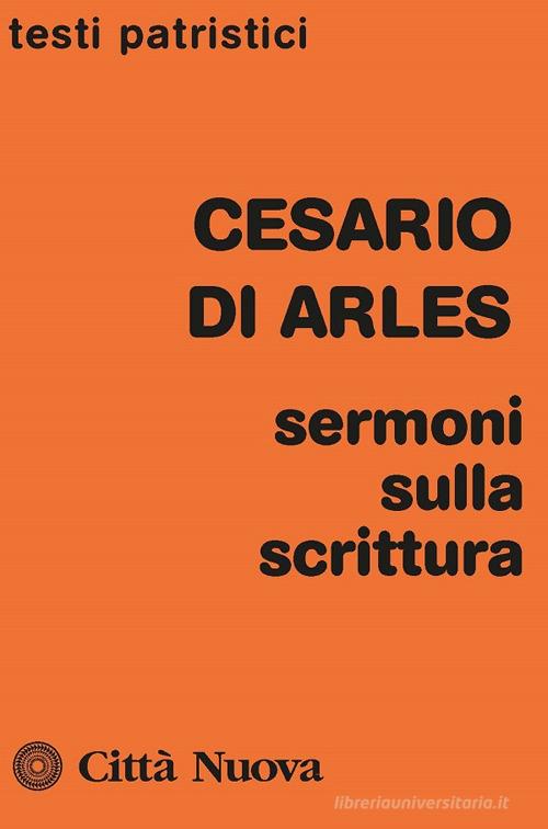Sermoni sulla Scrittura di Cesario d'Arles (san) edito da Città Nuova