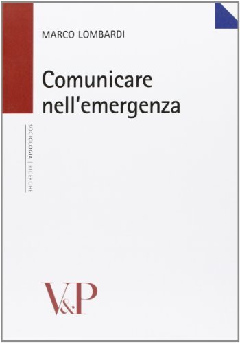Comunicare nell'emergenza di Marco Lombardi edito da Vita e Pensiero