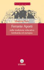 Ferrante Aporti nella tradizione educativa lombarda ed europea di Maurizio Piseri edito da La Scuola SEI