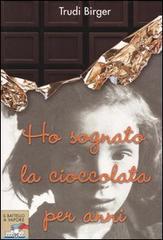 Ho sognato la cioccolata per anni di Trudi Birger, Jeffrey M. Green edito da Piemme