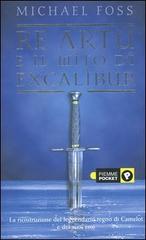 Re artù e il mito di Excalibur di Michael Foss edito da Piemme