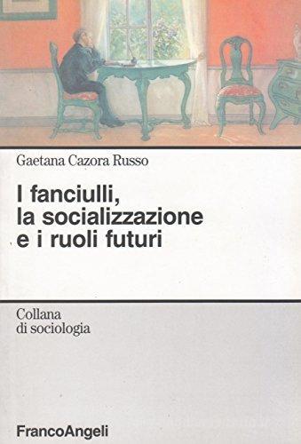 I fanciulli, la socializzazione e i ruoli futuri di Gaetana Cazora Russo edito da Franco Angeli