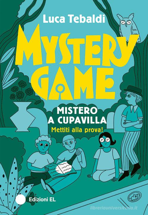 Mystery Game. Mistero a Cupavilla. Ediz. illustrata di Luca Tebaldi edito da EL