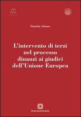 L' intervento di terzi nel processo dinanzi ai giudici dell'Unione Europea di Daniela Adamo edito da Edizioni Scientifiche Italiane