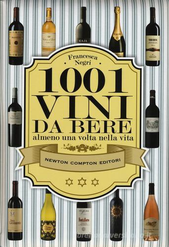 1001 vini da bere almeno una volta nella vita di Francesca Negri edito da Newton Compton Editori