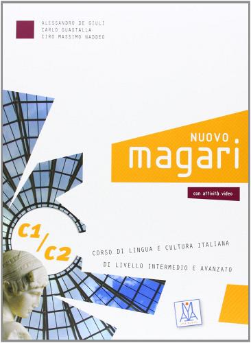 Nuovo Magari C1/C2. Libro dello studente. Con 2 CD Audio di Alessandro De Giuli, Carlo Guastalla, Ciro Massimo Naddeo edito da Alma
