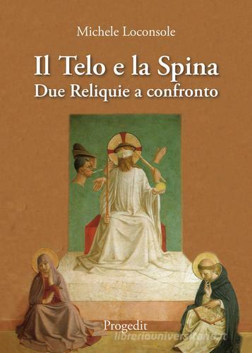 Il telo e la spina. Due reliquie a confronto di Michele Loconsole edito da Progedit