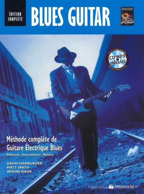 Blues guitar. Méthode complète de guitare Électrique blues. Con Audiolibro di David Hamburger, Matt Smith, Riker Leigh edito da Volontè & Co