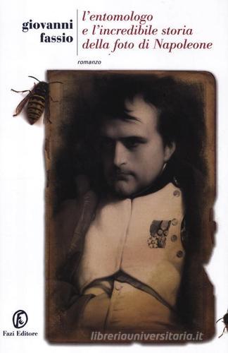 L' entomologo e l'incredibile storia della foto di Napoleone di Giovanni Fassio edito da Fazi