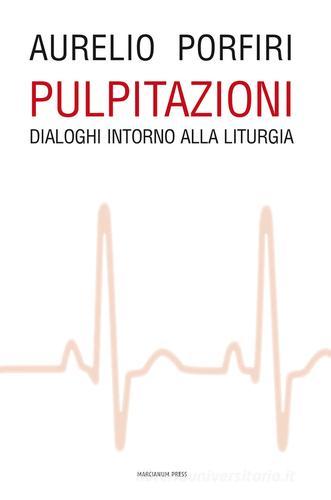 Pulpitazioni. Dialoghi intorno alla liturgia di Aurelio Porfiri edito da Marcianum Press