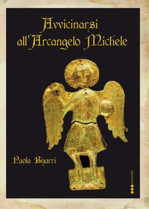 Avvicinarsi all'Arcangelo Michele di Paola Bizarri edito da Olisterno Editore