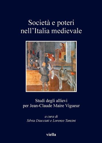 Società e poteri nell'Italia medievale. Studi per gli allievi per Jean-Claude Maire Viguer edito da Viella