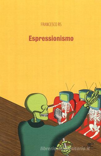 Espressionismo di Francesco Rs edito da Europa Edizioni