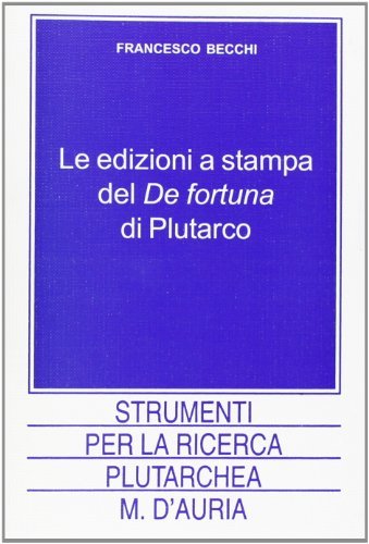 Le edizioni a stampa del «De fortuna» di Plutarco di Francesco Becchi edito da D'Auria M.