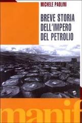 Breve storia dell'impero del petrolio di Michele Paolini edito da Manifestolibri