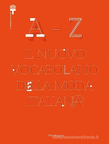 A-Z. Il nuovo vocabolario della moda italiana. Ediz. illustrata di Vittorio Linfante, Paola Bertola edito da Mandragora