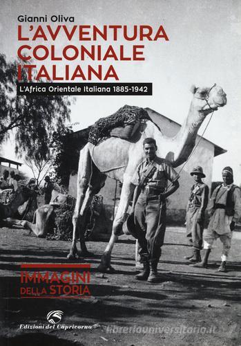 L' avventura coloniale italiana. L'Africa Orientale Italiana (1885-1942) di Gianni Oliva edito da Edizioni del Capricorno