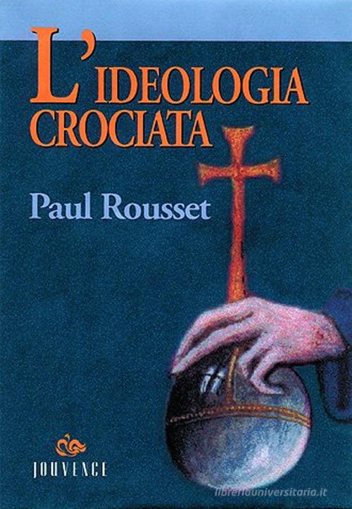 L' ideologia crociata di Paul Russet edito da Editoriale Jouvence
