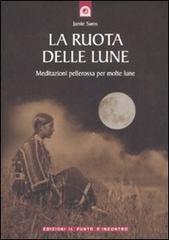 La ruota delle lune. Meditazioni pellerossa per molte lune di Jamie Sams edito da Edizioni Il Punto d'Incontro