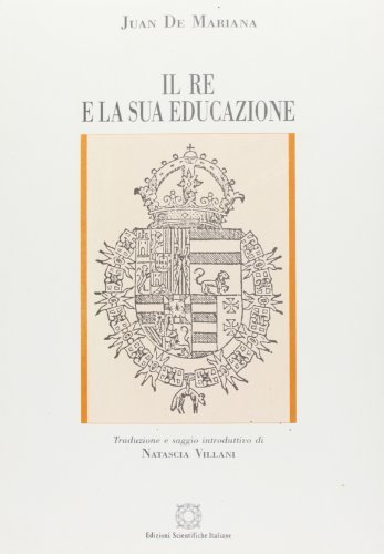 Il re e la sua educazione di Juan De Mariana edito da Edizioni Scientifiche Italiane