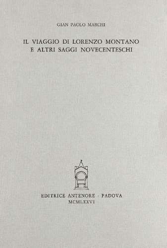 Il viaggio di Lorenzo Montano e altri saggi novecenteschi di G. Paolo Marchi edito da Antenore