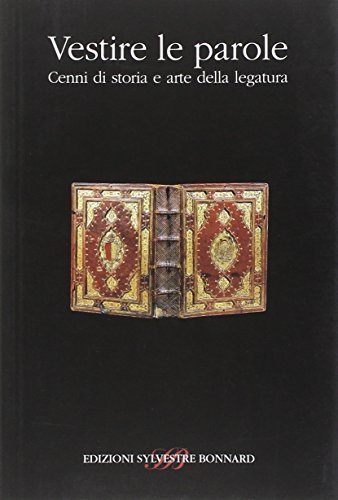 Vestire le parole. Cenni di storia e arte della legatura edito da Sylvestre Bonnard