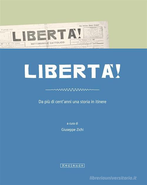 Libertà. Da più di cent'anni una storia in itinere di Manlio Brigaglia, Giuseppe Zichi, Tonino Cabizzosu edito da Mediando