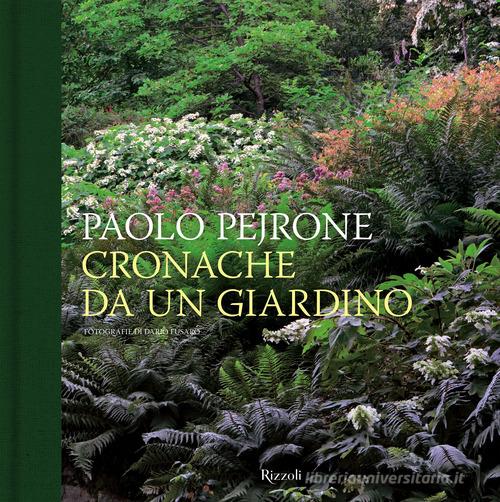 Cronache da un giardino. Ediz. illustrata di Paolo Pejrone edito da Mondadori Electa