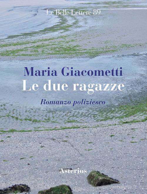 Le due ragazze di Maria Giacometti edito da Asterios