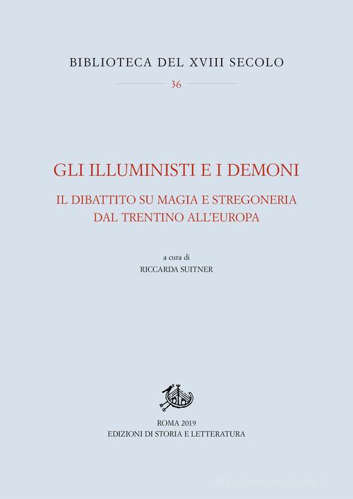 Gli Illuministi e i demoni. Il dibattito su magia e stregoneria nel Trentino all'Europa edito da Storia e Letteratura