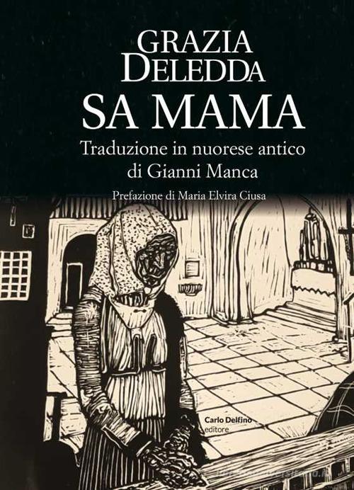 Libro Sa mama. Testo in nuorese antico di Grazia Deledda di Carlo Delfino Editore