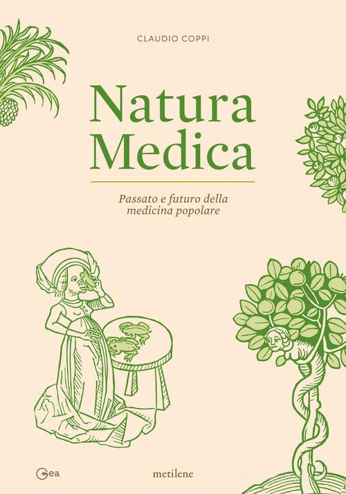 Natura medica. Passato e futuro della medicina popolare di Claudio Coppi edito da Metilene