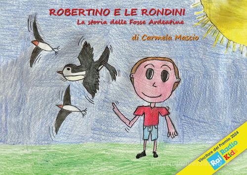Robertino e le rondini. La storia delle fosse Ardeatine di Carmela Mascio edito da Texmat